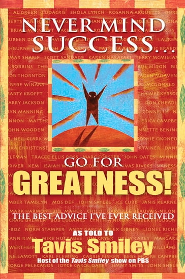Never Mind Success - Go For Greatness! - Tavis Smiley