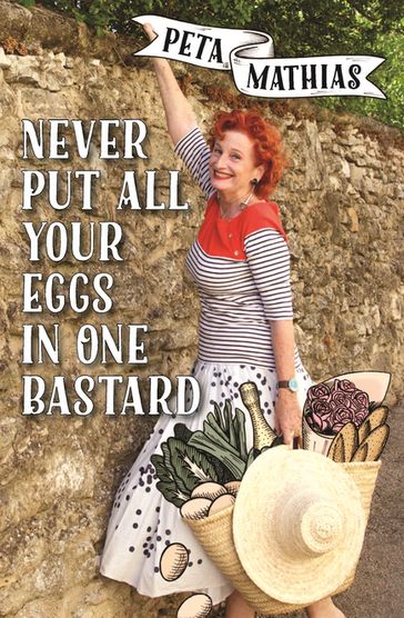 Never Put All Your Eggs in One Bastard - Peta Mathias