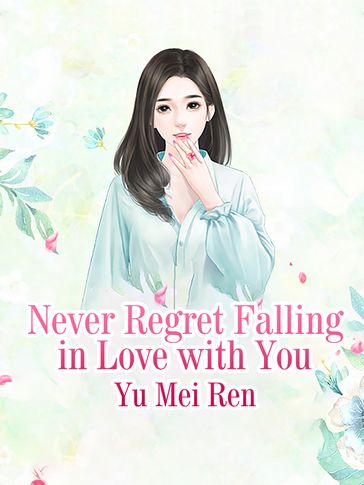 Never Regret Falling in Love with You - Lemon Novel - Yu Meiren