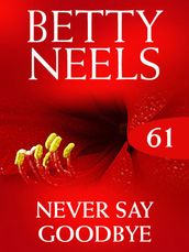 Never Say Goodbye (Betty Neels Collection, Book 61)