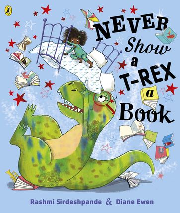 Never Show A T-Rex A Book! - Rashmi Sirdeshpande