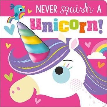 Never Squish a Unicorn! - Rosie Greening