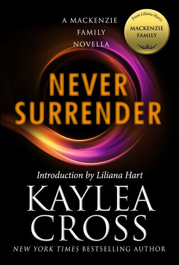 Never Surrender: A MacKenzie Family Novella - Kaylea Cross - Liliana Hart