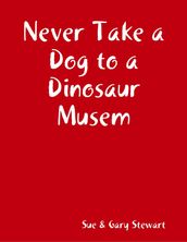 Never Take a Dog to a Dinosaur Musem