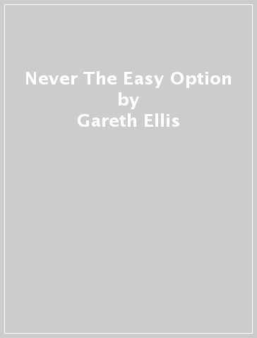 Never The Easy Option - Gareth Ellis