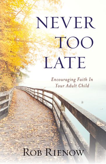 Never Too Late - Rob Rienow