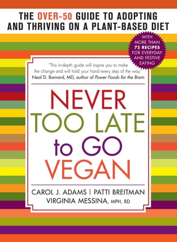 Never Too Late to Go Vegan - Carol J. Adams - Patti Breitman - Virginia Messina