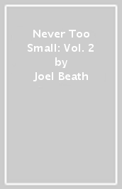 Never Too Small: Vol. 2