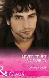 Never Trust A Cowboy (Mills & Boon Cherish)