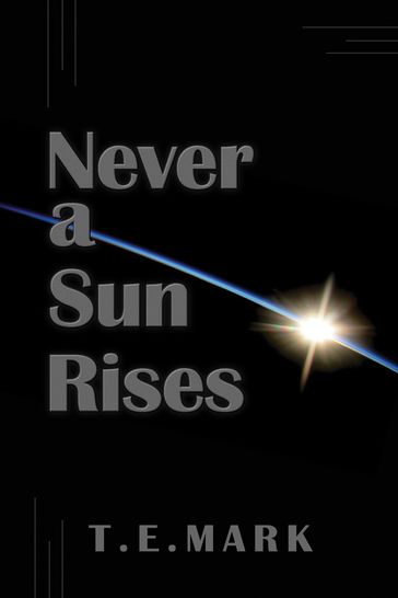 Never a Sun Rises - T.E. Mark