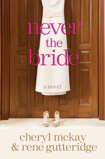 Never the Bride - Cheryl McKay - Rene Gutteridge