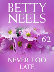 Never too Late (Betty Neels Collection, Book 62)