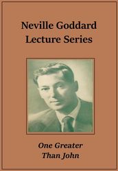 Neville Goddard Lecture  One Greater Than John