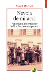 Nevoia de miracol: fenomenul pelerinajelor în România contemporana