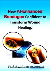 New AI-Enhanced Bandages Confident to Transform Wound Healing.