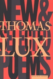 New And Selected Poems Of Thomas Lux