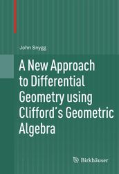 A New Approach to Differential Geometry using Clifford s Geometric Algebra