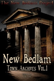 New Bedlam: Town Archives Vol.1