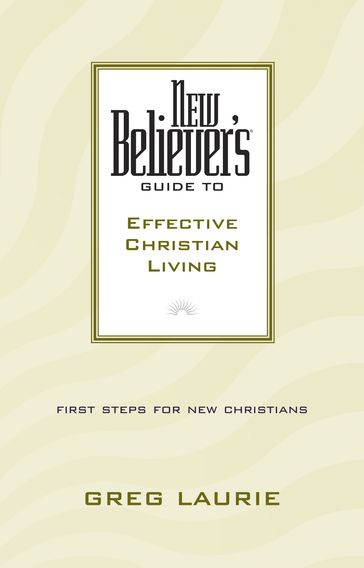 New Believer's Guide to Effective Christian Living - Laurie Greg