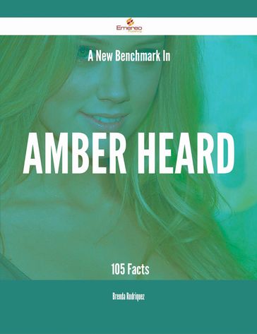 A New Benchmark In Amber Heard - 105 Facts - Brenda Rodriquez