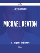 A New Benchmark In Michael Keaton - 183 Things You Need To Know