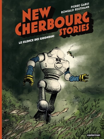 New Cherbourg Stories (Tome 2) - Le Silence des Grondins - Pierre Gabus - Romuald Reutimann