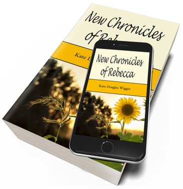 New Chronicles of Rebecca (Illustrated) - Kate Douglas Wiggin