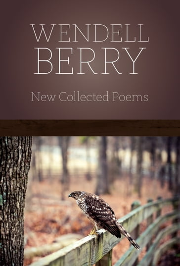 New Collected Poems - Wendell Berry