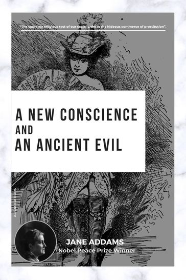 A New Conscience and an Ancient Evil - Jane Addams