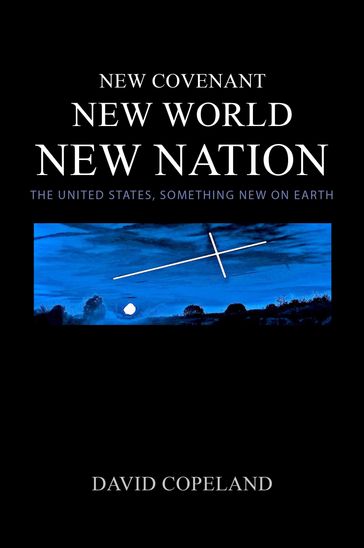 New Covenant, New World, New Nation - David Copeland