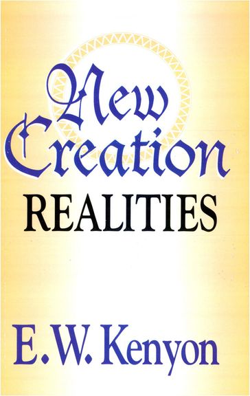 New Creation Realities - Essek William Kenyon