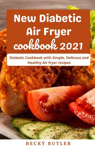New Diabetic Air Fryer Cookbook 2021 - Becky Butler
