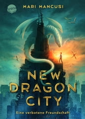 New Dragon City Ein Junge. Ein Drache. Eine verbotene Freundschaft