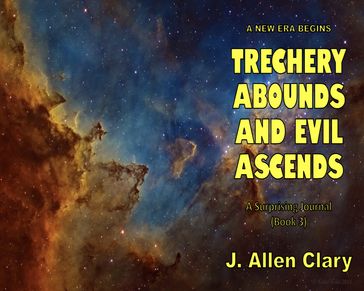 A New Era Begins: Treachery Abounds and Evil Ascends - J. Allen Clary