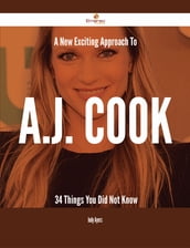 A New- Exciting Approach To A.J. Cook - 34 Things You Did Not Know