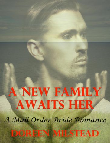 A New Family Awaits Her: A Mail Order Bride Romance - Doreen Milstead