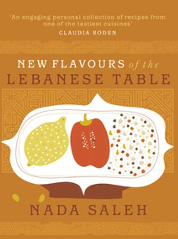 New Flavours of the Lebanese Table - Nada Saleh