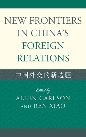 New Frontiers in China's Foreign Relations - Allen Carlson - Cheng Li - James T. H. Tang - Mark W. Frazier - Paul H. B. Godwin - Ren Xiao - Wu Fuzuo - You Ji - Yufan Hao - Zhu Liqun