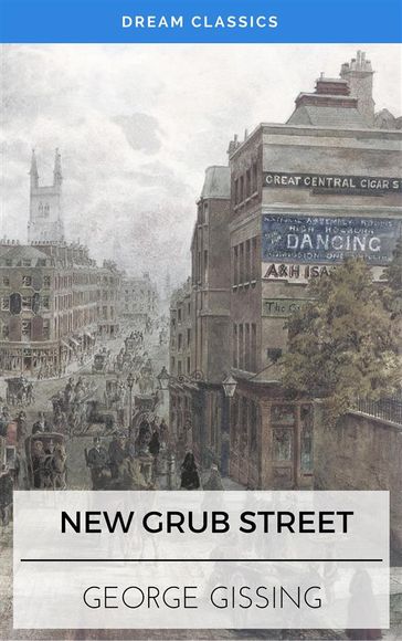 New Grub Street (Dream Classics) - Dream Classics - George Gissing