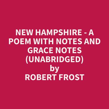 New Hampshire - A Poem with Notes and Grace Notes (Unabridged) - Robert Frost
