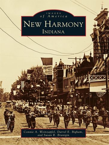 New Harmony, Indiana - Connie A. Weinzapfel - Darrel E. Bigham - Susan R. Branigin