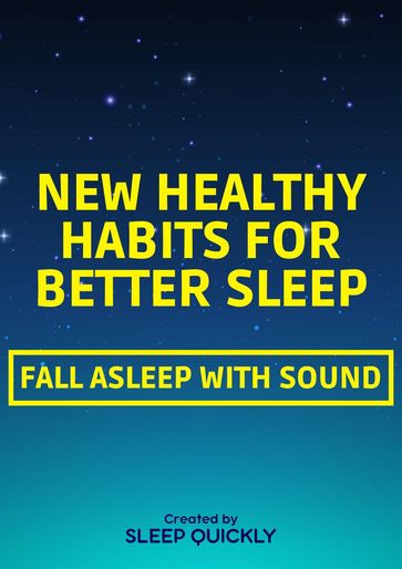 New Healthy Habits for Better Sleep: FALL ASLEEP WITH SOUND - SLEEP QUICKLY
