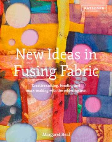 New Ideas in Fusing Fabric - Margaret Beal