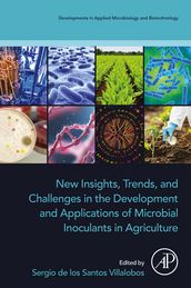 New Insights, Trends, and Challenges in the Development and Applications of Microbial Inoculants in Agriculture
