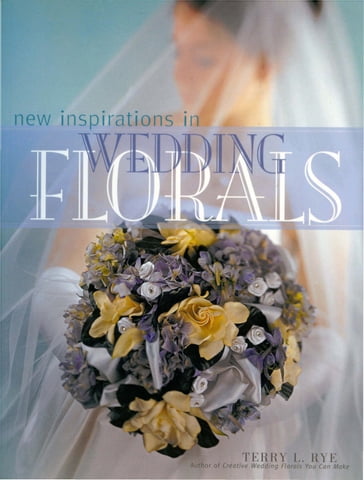 New Inspirations in Wedding Florals - Terry Rye