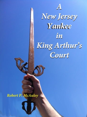 A New Jersey Yankee In King Arthur's Court - Robert P McAuley
