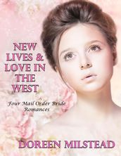 New Lives & Love In the West: Four Mail Order Bride Romances