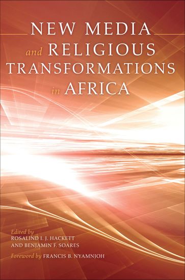 New Media and Religious Transformations in Africa - Asonzeh Ukah - Brian Larkin - David Chidester - Ehab Galal - Francesco Zappa - Hamadou Adama - J. Kwabena Asamoah-Gyadu - James Brennan - Johannes Merz - Katrien Pype - Marleen de Witte - Muhammed Haron - Rotimi Taiwo - Samson A. Bezabeh - VICKI L. BRENNAN