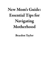 New Mom s Guide: Essential Tips for Navigating Motherhood