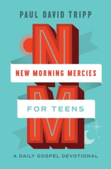 New Morning Mercies for Teens - Paul David Tripp